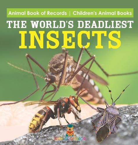 Cover image for The World's Deadliest Insects - Animal Book of Records Children's Animal Books