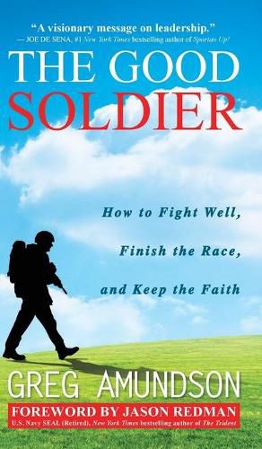 Cover image for The Good Soldier: How to Fight Well, Finish the Race, and Keep the Faith