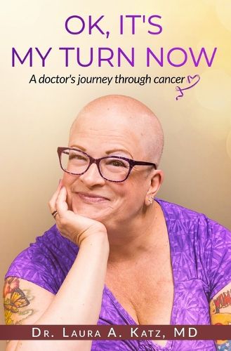 Cover image for OK, It's My Turn Now: A Doctor's Journey Through Cancer