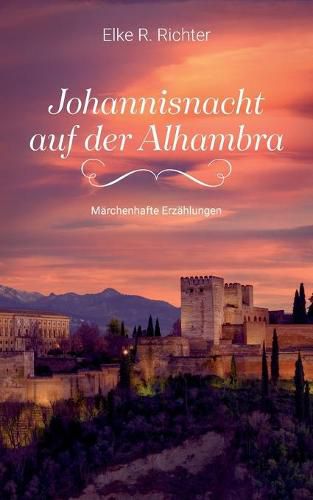 Johannisnacht auf der Alhambra: Marchenhafte Erzahlungen