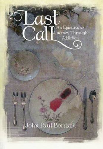 Cover image for Last Call: An Epicurean's Journey Through Addiction