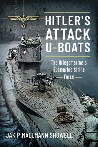 Cover image for Hitler's Attack U-Boats: The Kriegsmarine's Submarine Strike Force