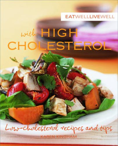 Cover image for Eat Well Live Well with High Cholesterol: Low-Cholesterol Recipes and Tips