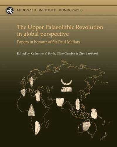 The Upper Palaeolithic Revolution in global perspective: Papers in Honour of Sir Paul Mellars