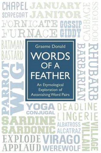 Cover image for Words of a Feather: An Etymological Explanation of Astonishing Word Pairs