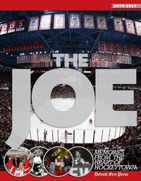 Cover image for The Joe: Memories from the Heart of Hockeytown