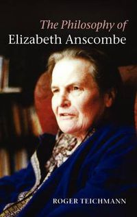 Cover image for The Philosophy of Elizabeth Anscombe