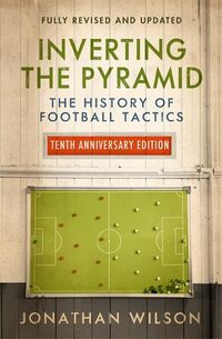 Cover image for Inverting the Pyramid: The History of Football Tactics