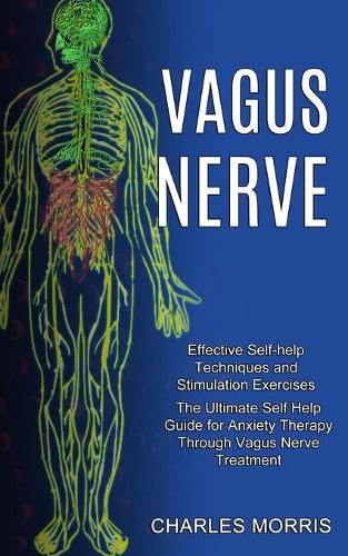 Cover image for Vagus Nerve: The Ultimate Self Help Guide for Anxiety Therapy Through Vagus Nerve Treatment (Effective Self-help Techniques and Stimulation Exercises)