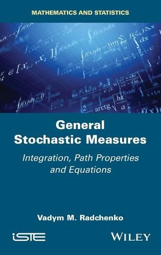 Cover image for General Stochastic Measures - Integration, Path Properties and Equations