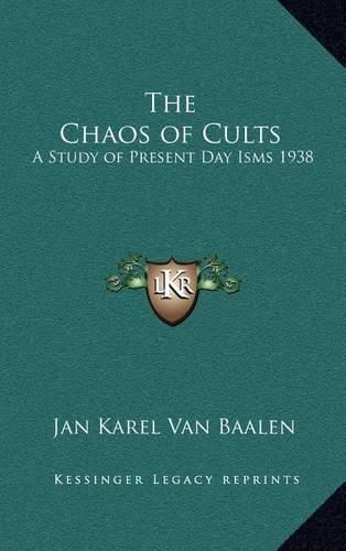 Cover image for The Chaos of Cults: A Study of Present Day Isms 1938