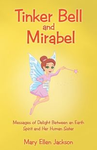 Cover image for Tinker Bell and Mirabel: Messages of Delight Between an Earth Spirit and Her Human Sister