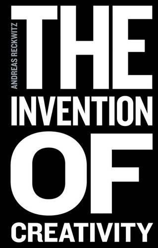 Cover image for The Invention of Creativity: Modern Society and the Culture of the New