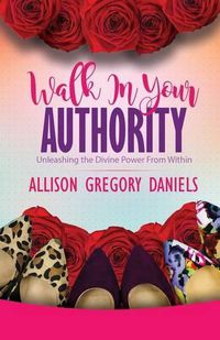 Cover image for Walk in Your Authority: Unleashing the Divine Power From Within