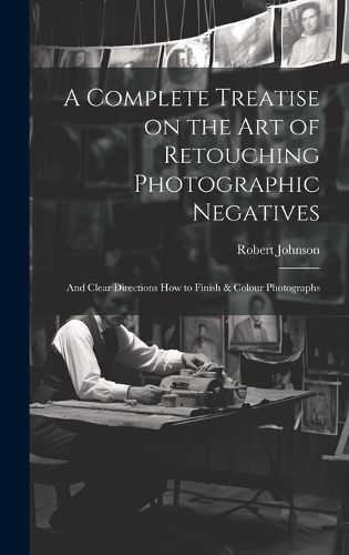 Cover image for A Complete Treatise on the Art of Retouching Photographic Negatives
