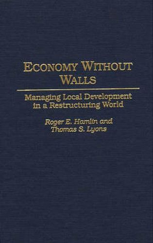 Cover image for Economy Without Walls: Managing Local Development in a Restructuring World