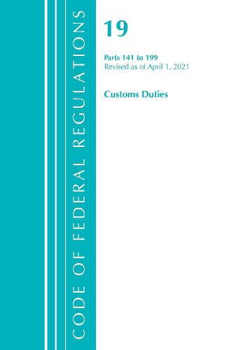 Cover image for Code of Federal Regulations, Title 19 Customs Duties 141-199, Revised as of April 1, 2021