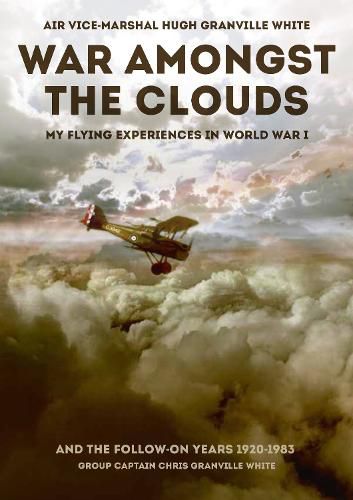 War Amongst the Clouds: My Flying Experiences in World War I and the Follow-On Years