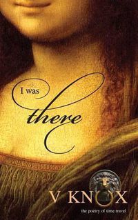 Cover image for I was there: the poetry of time travel