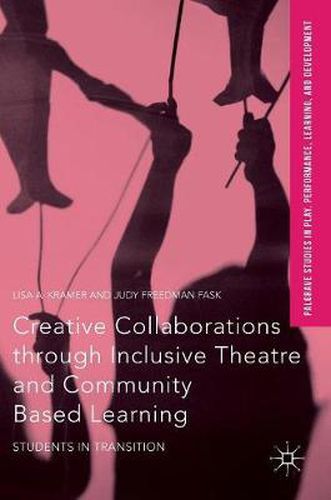 Cover image for Creative Collaborations through Inclusive Theatre and Community Based Learning: Students in Transition