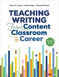 Cover image for Teaching Writing From Content Classroom to Career, Grades 6-12