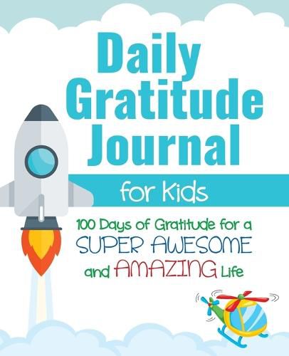 Cover image for Daily Gratitude Journal for Kids: 100 Days of Gratitude for a Super Awesome and Amazing Life