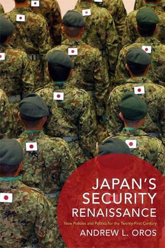 Japan's Security Renaissance: New Policies and Politics for the Twenty-First Century