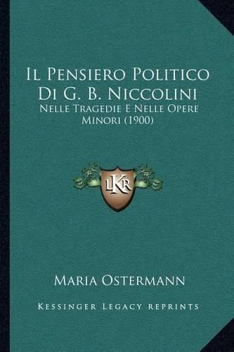 Cover image for Il Pensiero Politico Di G. B. Niccolini: Nelle Tragedie E Nelle Opere Minori (1900)