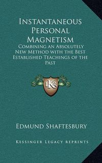 Cover image for Instantaneous Personal Magnetism: Combining an Absolutely New Method with the Best Established Teachings of the Past