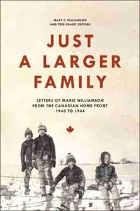 Cover image for Just a Larger Family: Letters of Marie Williamson from the Canadian Home Front,1940-1944