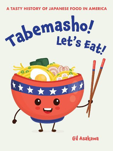 Cover image for Tabemasho! Let's Eat!: A Tasty History of Japanese Food in America