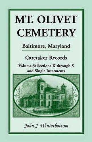 Cover image for Mt. Olivet Cemetery, Baltimore, Maryland: The Caretaker Records, Volume 3: Sections K Through S and Single Interments