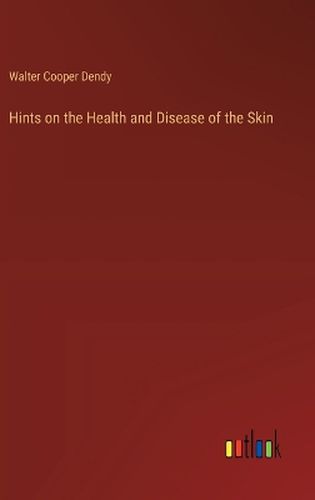 Hints on the Health and Disease of the Skin