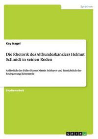 Cover image for Die Rhetorik des Altbundeskanzlers Helmut Schmidt in seinen Reden: Anlasslich des Falles Hanns Martin Schleyer und hinsichtlich der Redegattung Krisenrede