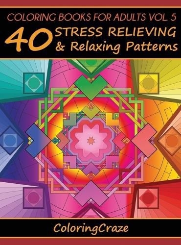 Cover image for Coloring Books For Adults Volume 5: 40 Stress Relieving And Relaxing Patterns