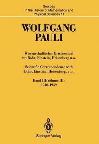 Wissenschaftlicher Briefwechsel mit Bohr, Einstein, Heisenberg u.a. / Scientific Correspondence with Bohr, Einstein, Heisenberg, a.o.: Band III/Volume III: 1940-1949