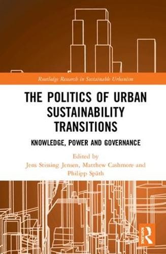 Cover image for The Politics of Urban Sustainability Transitions: Knowledge, Power and Governance