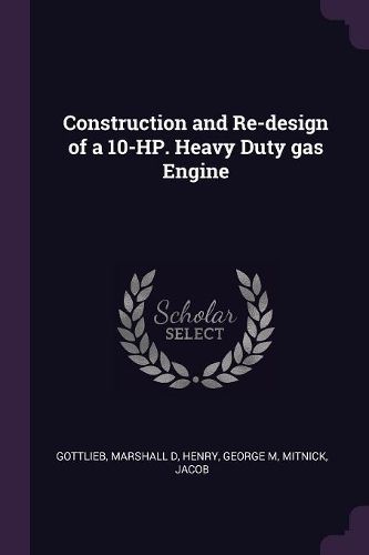 Cover image for Construction and Re-design of a 10-HP. Heavy Duty gas Engine