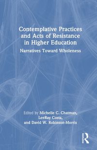 Cover image for Contemplative Practices and Acts of Resistance in Higher Education