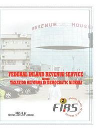 Cover image for Federal Inland Revenue Service and Taxation Reforms in Democratic Nigeria