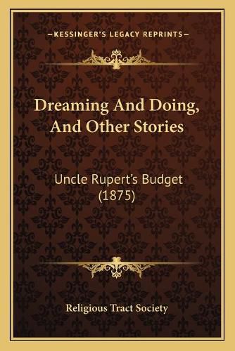 Cover image for Dreaming and Doing, and Other Stories: Uncle Rupert's Budget (1875)