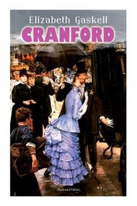 Cover image for CRANFORD (Illustrated Edition): Tales of the Small Town in Mid Victorian England (With Author's Biography)