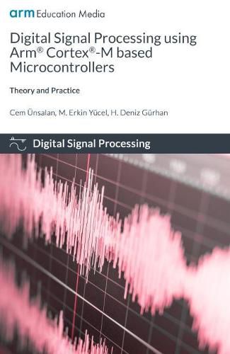 Cover image for Digital Signal Processing using Arm Cortex-M based Microcontrollers: Theory and Practice
