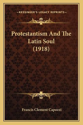 Cover image for Protestantism and the Latin Soul (1918)