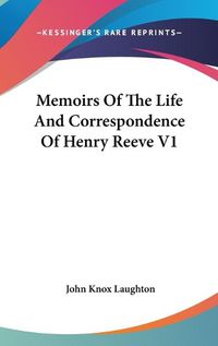 Cover image for Memoirs of the Life and Correspondence of Henry Reeve V1