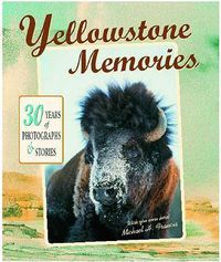 Cover image for Yellowstone Memories: 30 Years of Photographs & Stories