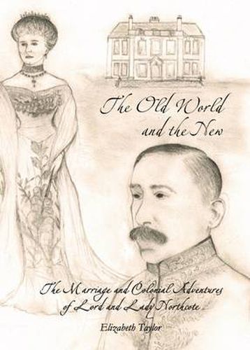 Cover image for The Old World and the New: The Marriage and Colonial Adventures of Lord and Lady Northcote