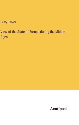 Cover image for View of the State of Europe during the Middle Ages