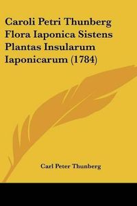 Cover image for Caroli Petri Thunberg Flora Iaponica Sistens Plantas Insularum Iaponicarum (1784)