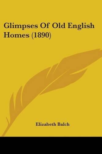Cover image for Glimpses of Old English Homes (1890)